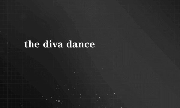 the diva dance