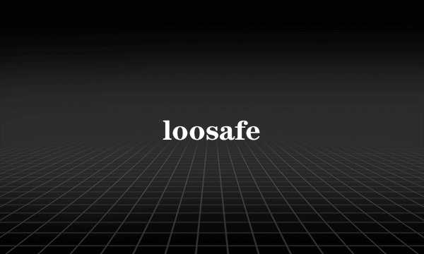 loosafe