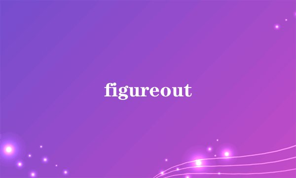 figureout