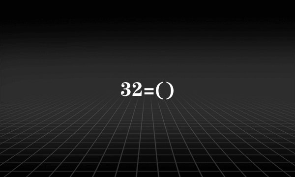 32=()