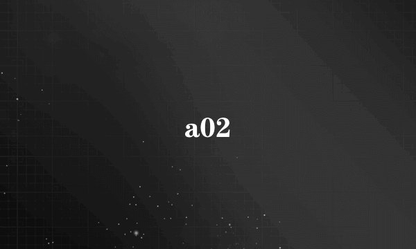 a02