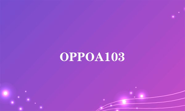 OPPOA103