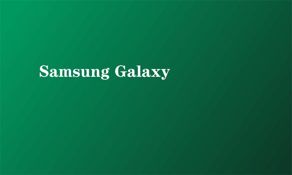 Samsung Galaxy