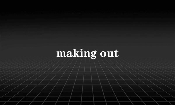 making out